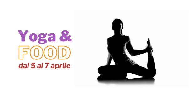 Nuovo appuntamento di Yoga & Food dal 5 al 7 aprile